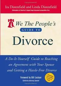 We The People's Guide to Divorce: A Do-It-Yourself Guide to Reaching an Agreement with Your Spouse and Getting a Hassle-Free Di