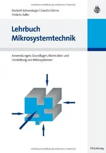 Lehrbuch Mikrosystemtechnik: Anwendungen, Grundlagen, Materialien und Herstellung von Mikrosystemen (repost)