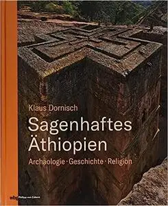 Sagenhaftes Äthiopien: Archäologie, Geschichte, Religion