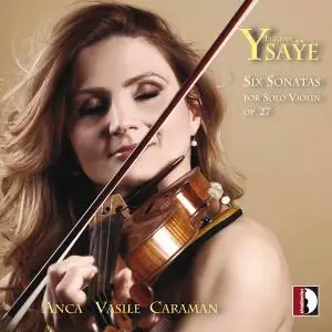 Anca Vasile Caraman - Ysaÿe: 6 Sonatas for Solo Violin, Op. 27 (2022)