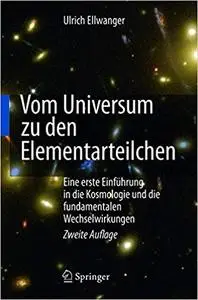 Vom Universum zu den Elementarteilchen: Eine erste Einführung in die Kosmologie und die fundamentalen