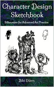 CHARACTER DESIGN SKETCHBOOK: Silhouettes for Advanced Art Practice