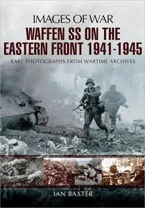 Waffen-SS on the Eastern Front 1941-1945: Rare Photographs from Wartime Archives (Images of War)