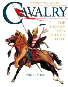 Cavalry: The History of a Fighting Elite 650BC - AD1914 (Repost)