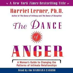 The Dance of Anger: A Woman's Guide to Changing the Patterns of Intimate Relationships [Audiobook]