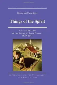 Things of the Spirit: Art and Healing in the American Body Politic, 1929-1941 (repost)