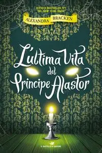 Alexandra Bracken - L'ultima vita del Principe Alastor