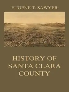 «History of Santa Clara County» by Eugene T. Sawyer