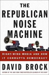 The Republican Noise Machine: Right-Wing Media and How It Corrupts Democracy