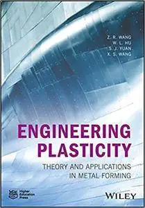 Engineering Plasticity: Theory and Applications in Metal Forming