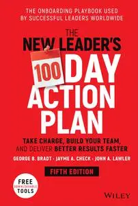 The New Leader's 100-Day Action Plan: Take Charge, Build Your Team, and Deliver Better Results Faster, 5th Edition