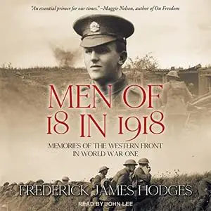 Men of 18 in 1918: Memories of the Western Front in World War One [Audiobook]