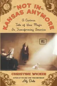 Not In Kansas Anymore: A Curious Tale of How Magic Is Transforming America