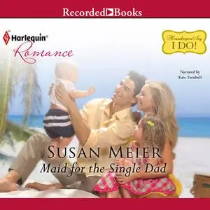 «Maid for the Single Dad» by Susan Meier