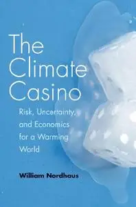 The Climate Casino: Risk, Uncertainty, and Economics for a Warming World (Repost)