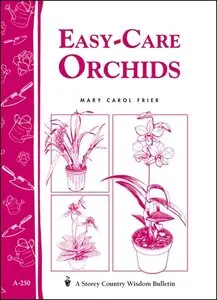 Easy-Care Orchids: Storey's Country Wisdom Bulletin A-250 (Storey Country Wisdom Bulletin, a-250) (Repost)