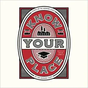 Know Your Place: Essays on the Working Class by the Working Class [Audiobook]