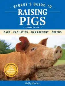 Storey's Guide to Raising Pigs: Care, Facilities, Management, Breeds (Storey's Guide to Raising), 4th Edition