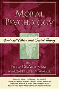 Moral Psychology: Feminist Ethics and Social Theory