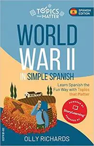 World War II in Simple Spanish: Learn Spanish the Fun Way with Topics that Matter