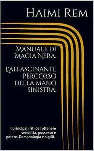 Haimi Rem - Manuale di Magia Nera. L'affascinante percorso della mano sinistra