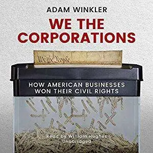 We the Corporations: How American Businesses Won Their Civil Rights [Audiobook]