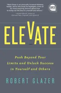 Elevate: Push Beyond Your Limits and Unlock Success in Yourself and Others (Ignite Reads)