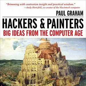 Hackers & Painters: Big Ideas from the Computer Age [Audiobook]