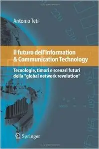 Il futuro dell'information & communication technology. Tecnologie, timori e scenari futuri della «global network revolution»