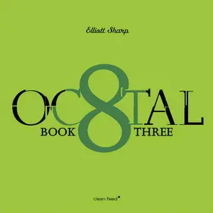 Elliott Sharp - Octal: Book 3 (2015)