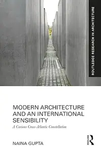 Modern Architecture and an International Sensibility: A Curious Cross-Atlantic Constellation