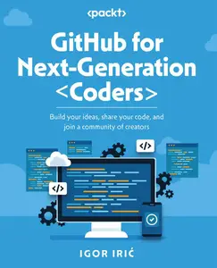 GitHub for Next-Generation Coders: Build your ideas, share your code, and join a community of creators