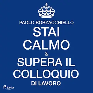 «Stai calmo e supera il colloquio di lavoro» by Paolo Borzacchiello