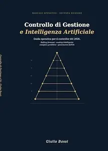 Controllo di Gestione e Intelligenza Artificiale: Seconda Edizione 2026. AI Act, Agentic AI e Prompt Engineering per il