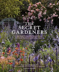 The Secret Gardeners: Britain’s Creatives Reveal Their Private Sanctuaries (updated edition)