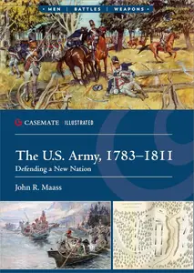 The U.S. Army, 1783–1811: Defending a New Nation
