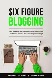 Six Figure Blogging: Insider Secrets to Building High-Profit Blogs