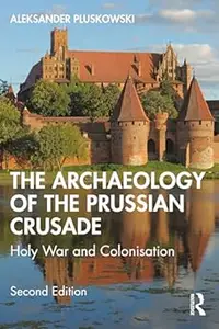 The Archaeology of the Prussian Crusade: Holy War and Colonisation