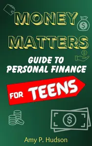 MONEY MATTERS: Guide to Personal Finance for Teens