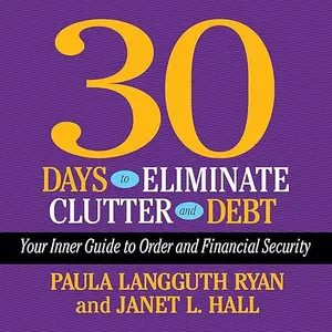 30 Days to Eliminate Clutter and Debt: Your Inner Guide to Order and Financial Security [Audiobook]