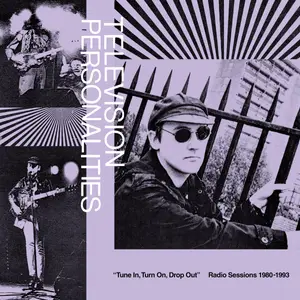 Television Personalities - Tune In, Turn On, Drop Out: Radio Sessions 1980-1993 (2025)