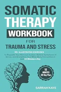 Somatic Therapy Workbook for Trauma and Stress: 55+ Illustrated Exercises to Regulate Your Nervous System