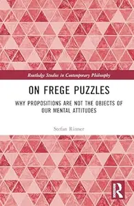 On Frege Puzzles: Why Propositions Are Not the Objects of Our Mental Attitudes