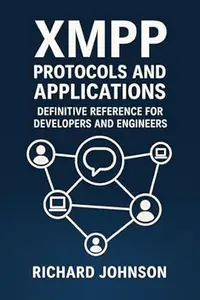 XMPP Protocols and Applications: Definitive Reference for Developers and Engineers