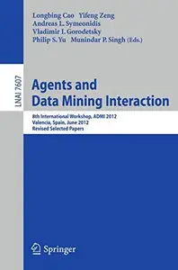 Agents and Data Mining Interaction: 8th International Workshop, ADMI 2012, Valencia, Spain, June 4-5, 2012, Revised Selected Pa