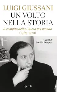 Luigi Giussani - Un volto nella storia. Il compito della Chiesa nel mondo (1969-1970)