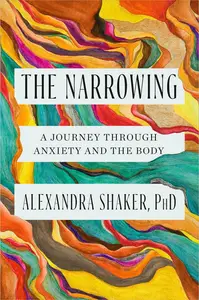 The Narrowing: A Journey Through Anxiety and the Body