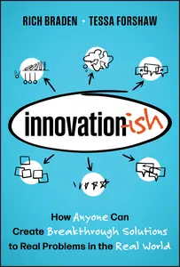 Innovation-ish: How Anyone can Create Breakthrough Solutions to Real Problems in the Real World