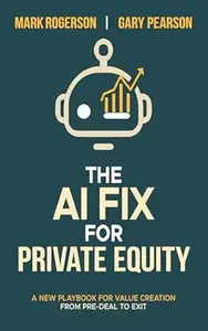 The AI Fix for Private Equity: A New Playbook for Value Creation from Pre-Deal to Exit