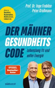 Ingo Froböse, Peter Großmann - Der Männer-Gesundheitscode – Lebenslang fit und voller Energie